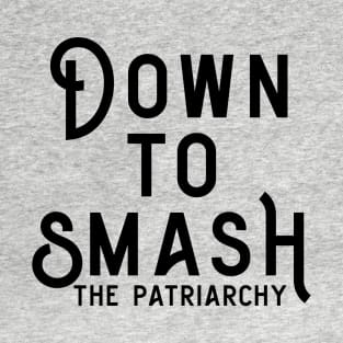 Down to Smash the Patriarchy T-Shirt